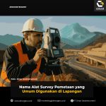 Nama Alat Survey Pemetaan yang Umum Digunakan di Lapangan