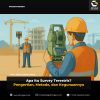 Apa Itu Survey Terestris? Pengertian, Metode, dan Kegunaannya