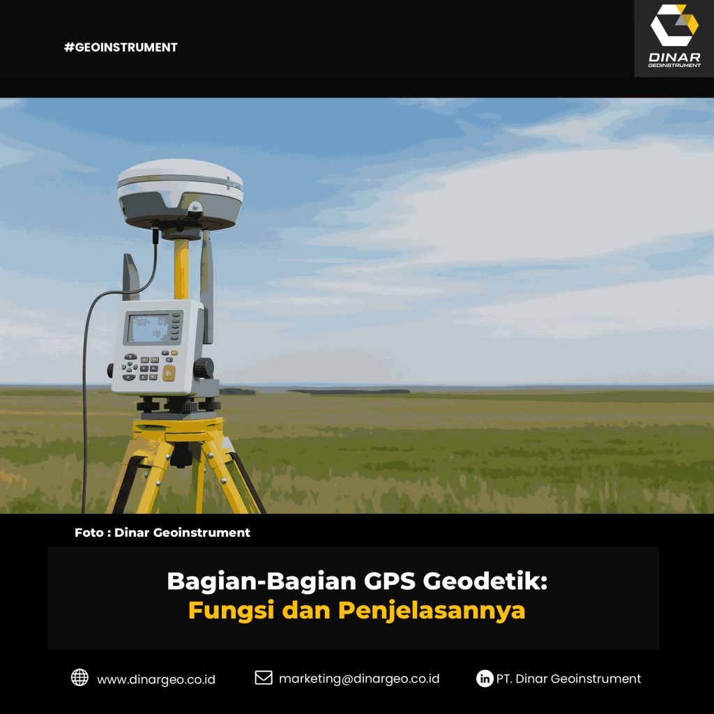 Bagian-Bagian GPS Geodetik: Fungsi dan Penjelasannya