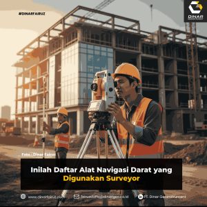 Inilah Daftar Alat Navigasi Darat yang Digunakan Surveyor