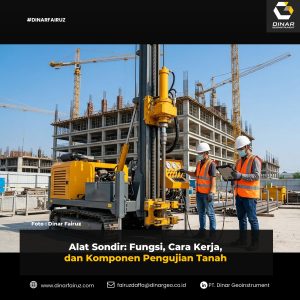 Alat Sondir Fungsi, Cara Kerja,